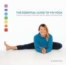 Image for The Essential Guide to Yin Yoga : A Journey into Deeper Connection with the Subtle and Physical Body