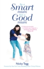 Image for Be a Smart Mum Not a Good Mum: 5 Profound Principles to Reclaim Your Mojo for a Satisfying and Fulfilling Family Life
