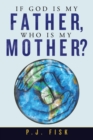 Image for If God Is My Father, Who Is My Mother?