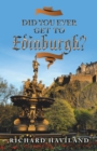 Image for Did You Ever Get to Edinburgh?