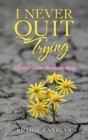 Image for I Never Quit Trying : A Breast Cancer Survivor&#39;s Story