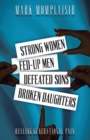 Image for Strong Women, Fed-Up Men, Defeated Sons, Broken Daughters
