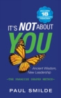 Image for It&#39;s Not About You : Ancient Wisdom, New Leadership: the Paradise Shaper Method