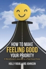 Image for How to Make Feeling Good Your Priority : A Marathoner&#39;s Journey to a Feel-Good State