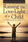 Image for Raising the Love-Light of a Child: Supporting the Inherent Brilliance in Kids by Humbly Exploring Our Own Inner Darkness