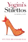 Image for Yogini&#39;s Stilettos: The Book of Life