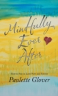 Image for Mindfully Ever After : How to Stay in Love Now and Forever