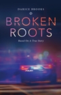 Image for Broken Roots: Based on a True Story