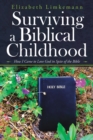 Image for Surviving a Biblical Childhood: How I Came to Love God in Spite of the Bible