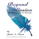 Image for Beyond Illusion : The Dawning of a New Humanity