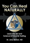 Image for You Can Heal Naturally : Learn the Art and Science of Muscle Testing