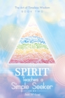 Image for Spirit Teaches a Simple Seeker: The Art of Timeless Wisdom