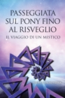 Image for Passeggiata Sul Pony Fino Al Risveglio: Il Viaggio Di Un Mistico