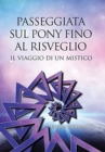 Image for Passeggiata Sul Pony Fino Al Risveglio : Il Viaggio Di Un Mistico