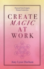 Image for Create Magic At Work : Practical Tools To Ignite Human Connection