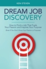Image for Dream Job Discovery : How to Find a Job That Fuels Your Passion and Inspires Your Purpose (Even If You Don&#39;t Know Your Passion or Purpose)