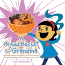 Image for A Bread Basket for Grandma : Teaching Children Acceptance Across All Cultures Embracing Kindness and Tolerance in Our World