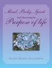 Image for Mind, Body, Spirit And Discovering the Purpose of life