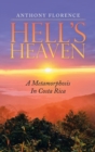 Image for Hell&#39;s Heaven : A Metamorphosis in Costa Rica