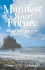Image for Manifest Your Future: Design Your Life!