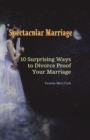 Image for Spectacular Marriage: 10 Surprising Ways to Divorce-Proof Your Marriage