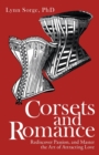 Image for Corsets and Romance : Rediscover Passion, and Master the Art of Attracting Love