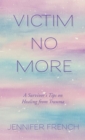 Image for Victim No More: A Survivor&#39;s Tips on Healing from Trauma