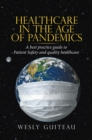 Image for Healthcare in the Age of Pandemics: A Best Practice Guide to Patient Safety and Quality Healthcare