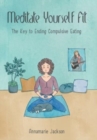 Image for Meditate Yourself Fit : How to Fool Your Cravings to Eat Right and Love Life