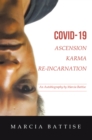 Image for Covid-19 Ascension Karma Re-Incarnation: An Autobiography by Marcia Battise