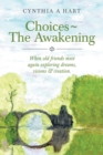 Image for Choices The Awakening : When Old Friends Meet Again Exploring Dreams, Visions &amp; Creation.