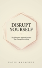 Image for Disrupt Yourself: The Subversive Spiritual Practice That Changes Everything