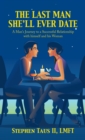 Image for Last Man She&#39;Ll Ever Date: A Man&#39;s Journey to a Successful Relationship With Himself and His Woman