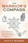 Image for Warrior&#39;s Compass : Bravely Navigating Life&#39;s Journey Into The Chaos And Complexity Of The Unkn