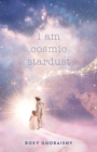 Image for I Am Cosmic Stardust
