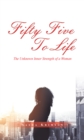 Image for Fifty Five to Life: The Unknown Inner Strength of a Woman