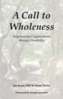 Image for A Call to Wholeness: Empowering Organizations Through Possibility