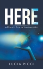 Image for Here: A Place in Time for Transformation
