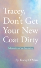 Image for Tracey, Don&#39;t Get Your New Coat Dirty : Memoirs of an Intuitive
