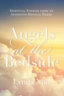 Image for Angels at the Bedside : Spiritual Stories from an Intuitive Hospice Nurse