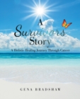Image for A Survivors Story : A Holistic Healing Journey Through Cancer