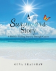 Image for A Survivors Story: A Holistic Healing Journey Through Cancer