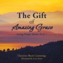 Image for The Gift of Amazing Grace : Living Prayer Series: Book 2