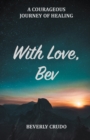 Image for With Love, Bev: A Courageous Journey of Healing