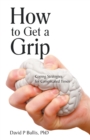Image for How to Get a Grip : Coping Strategies for Complicated Times