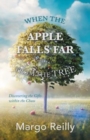 Image for When the Apple Falls Far from the Tree : Discovering the Gifts Within the Chaos