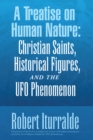 Image for Treatise on Human Nature: Christian Saints, Historical Figures, and the Ufo Phenomenon