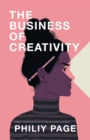Image for The business of creativity  : dream, believe, and create the life and career you want
