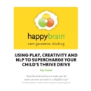 Image for Happy brain  : using NLP to supercharge your child&#39;s thrive drive