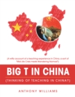 Image for Big T in China (thinking of teaching in China?): (a witty account of a teaching experience in China, a sort of &#39;mid life crisis meets wandering nomad&#39;)